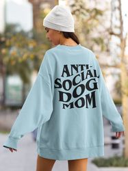 Anti Social Dog Mom Sweatshirt-dog gift,dog sweater,dog sweatshirt,dog mom sweatshirt,dog lover gift,dog mom shirt,anti