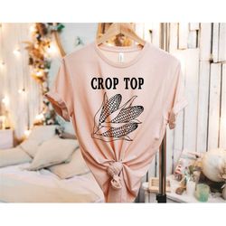 Crop Top Shirt, Corn Shirt, Farmer Shirt, Funny Women Shirt, Sarcastic Shirt, Daily Shirt, Funny Tee, Farm Shirt