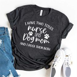 Funny Nurse Shirt, Dog Lover Nurse Shirt, Dog Mom&Nurse Shirt, Nurse And Dog Mom Shirt, Shirt For Nurse, New Nurse Gift,