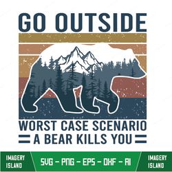 Retro Camping Bear Go Outside Worst Case Scenario A Bear Kills You Svg, Camping Svg