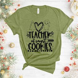 Teacher of Smart Cookies Shirt, Christmas Shirt, Teacher Christmas Shirt, Smart Cookie Shirt, Teacher Gift, Teacher Holi