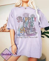Disney Happily Ever After Comfort Color Shirt, Magic Kingdom Shirt For Women Disneyland Shirt For Family Trip Shirt Retr