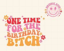 One Time For The Birthday B!tch PNG, Birthday Funny Wavy Stacked Png, Birthday Shirt Png, Floral Smiley Face Sublimation