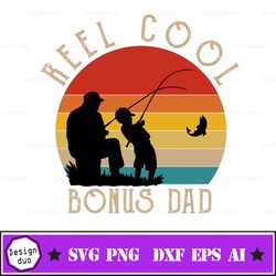 Reel cool bonus dad svg,reel cool bonus dad png,reel cool bonus dad vector,reel cool bonus dad design png,reel cool bonu