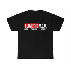 I Love The M.C.U milf communist funny Shirt