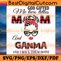 God Gifted Me Two Titles Mom And Ganma Svg, Trending Svg, Mom Svg, Mother Svg, God Svg, Mama Svg, Gift For Mom,