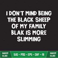 I Don't Mind Being The Black Sheep Of My Family Classic