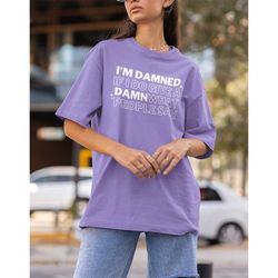 damned if i do give a damn comfort colors tshirt