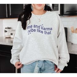 me and karma vibe like that sweatshirt