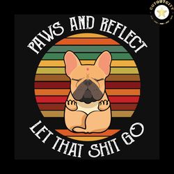 Paws And Reflect Let That Shit Go, Dog Svg, Yoga Svg, Dog Yoda, Yoga Svg, Dog Saying, Funny Quote, Retro vintage, Love A