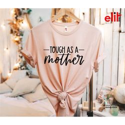 Tough as a Mother Shirt, Mom Life Tshirt, Mom Lover Shirt, Womens Tshirt, Gift Shirt for Mother's Day, Best Mom T-Shirt.