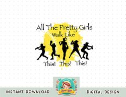 All The Pretty Girls Walk Like This Funny Baseball Softball png, sublimation copy