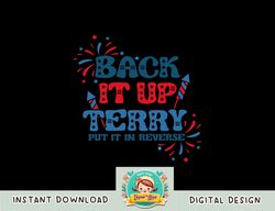 Back It Up Terry Put It In Reverse 4th Of July Fireworks png, sublimation copy