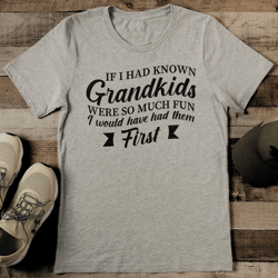 if i had known grandkids were so much fun tee
