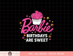 Barbie - Birthdays Are Sweet png, sublimation copy