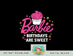 Barbie - Birthdays Are Sweet png, sublimation copy