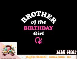 Barbie - Brother Of The Birthday Girl png, sublimation copy