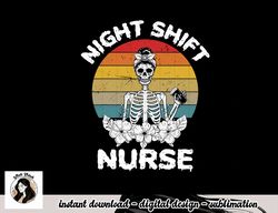 Funny Night Shift Nurse Skeleton Halloween RN Nurses Women png, sublimation copy