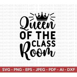 Queen of the Classroom SVG, Back to School Svg, School Svg, School Shirt svg, Teacher Shirts Svg, Gift for Teachers, Cut