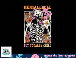 Groovy Mentally Ill But Totally Chill Halloween Skeleton png, sublimation copy