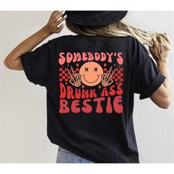 Somebody's Drunk Ass Bestie Shirt, Funny Aesthetic Shirt, Groovy Sweatshirt, Funny Bestie Shirt, Girlfriend Gifts, BFF T