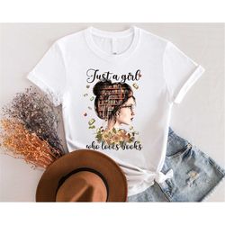Book Lover Shirt, Just A Girl Who Loves Books Shirt,  Reader Girl Shirt, Bookworm Shirt, Librarian Shirt, Bookworm Shirt