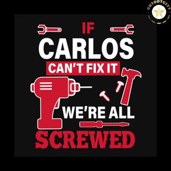 Carlos Can't Fix It We're All Screwed, Trending Svg, Trending Now, Trending, Gift For Dad Svg, Gift For Father's Day, If