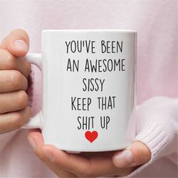 Sissy Gifts, Funny Gift For Sissy, Sissy Mug, Sissy Coffee Mug, Sissy Gift Idea, Sissy Birthday Gift, Best Sissy Gift