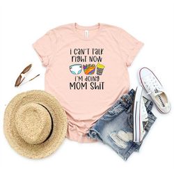 Cant Talk Right Now Im doing MoM shit, Funny Mama Tee, Mom Shirt, Gift for Mom, New Mom Gift, Future Mom Gift