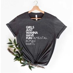 Girls Just Wanna Have Fundamental Human Rights Shirt, Women's Rights shirt, Feminist Shirts, Fundamental, Rights
