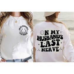 on my husband's last nerve shirt, trendy shirt, engagement shirt, humor wedding shirt, funny husband gift, funny wife sh