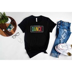 Life Is Better When You Dance Shirt, Dance Shirt, Dance Crew Shirt, Dance Enthusiast Tee, Dance Teacher Shirt, Dancer Sh