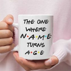 Custom Birthday Gift - Friends Birthday Mug (Any Age) - 21st Birthday - 30th Birthday - 40th Birthday - 50th Birthday
