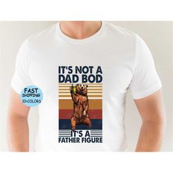 It's Not A Dad Bod It's A Father Figure Shirt, Funny Dad shirt for Fathers Day Gift, New Dad Shirt, Best Dad Shirt, Gift