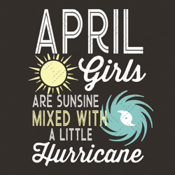 April Girls Are Sunshine Mixed With A Little Hurri