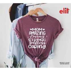 Mom Amazing Loving Strong Selfless Caring Shirt, Mom Mothers Day Shirt, Shirt for Mom, Gift Shirt for Mothers Day, Best