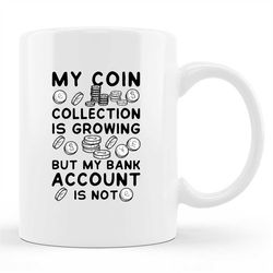 Coin Collector Mug, Coin Collector Gift, Coin Collecting, Coin Hobby Mug, Numismatist Gift, Coin Collector Cup, Coin Col