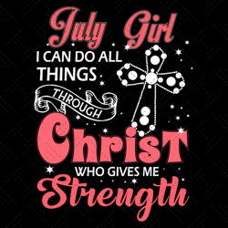 july girl i can do all things through christ who g