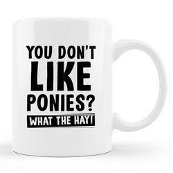 Funny Pony  Mug, Funny Pony  Gift, Horse Mug, Pony Mug, Pony Lover Mug, Horseback Riding, Horse Lover Mug, Funny Pony Mu