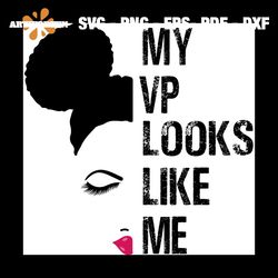 My VP Looks Like Me Svg, Black Girl Svg, Black Girl Gift Svg, Kamala Harris Svg, Kamala Svg, Biden 2020 Svg, Harris 2020