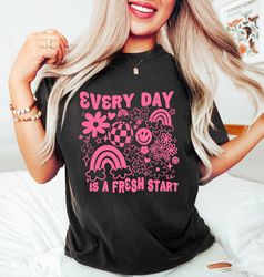 Everyday Is A Fresh Start Shirt, Inspirational Tees, Mental Health Tee, Positivity Shirt, Mental Health Awareness, Gifts