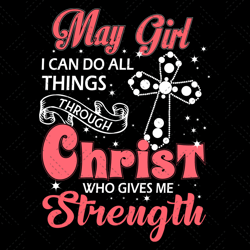 may girl i can do all things through christ who gi