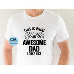 This Is What An Awesome Dad looks like shirt, Father's Day Shirt, Funny Dad Shirt, Gift for Daddy, New dad Tee, Best Dad