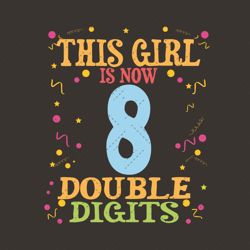 This Girl Is Now 8 Double Digits Svg, Birthday Svg