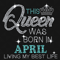 This Queen Was Born In April Svg, Birthday Svg, Qu