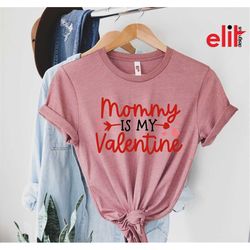 Mommy Is My Valentine Shirt, Mommy Gift Shirt, Valentine's Day Gift, Mommy Kid Valentine Shirt, Mommy Lover Tee