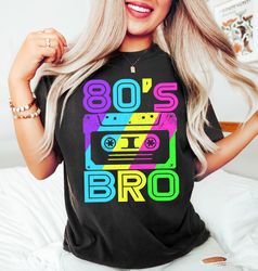 Take Me Back To The 80s Bro,Vintage Retro 80s Shirts,1980 Retro Sweatshirt,80s Lover Gifts,80s Style Party Tee,80s Theme