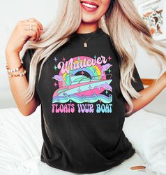 Whatever Floats Your Boat Tee, Trendy Shirt, Preppy Graphic Tee, Lake Life Shirt, Ocean Life Sweatshirt, Gift For Boat L