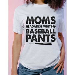 Funny Baseball Mom Shirt, White baseball pants tshirt, Game Day shirts for Mom, baseball mama game day tee, tee ball shi