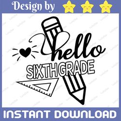 Hello Sixth Grade SVG - 6th Grade Svg - Back to School SVG -Hello Svg - Back to School Clip Art - Back to School Cutting